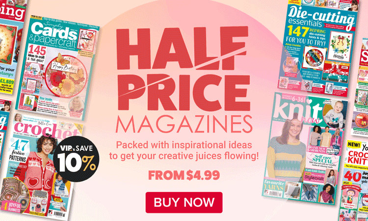 Half Price Magazines - packed with inspirational ideas to get your creative juices flowing!