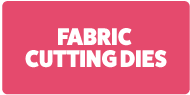 Die Cutting Dies - Fabric Cutting Dies